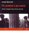 Per pretesto e per amore. Parole e immagini intorno all'arte e alla citt�