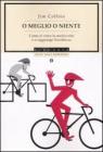 O meglio o niente. Come si vince la mediocrità e si raggiunge l'eccellenza O meglio o niente. Come si vince la mediocrità e si raggiunge l'eccellenza