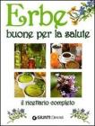 Erbe buone per la salute. Il ricettario completo