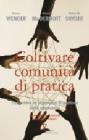 Coltivare comunit� di pratica. Prospettive ed esperienze di gestione della conoscenza