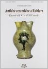 Antiche ceramiche a Rubiera. Reperti dal XIV al XIX secolo