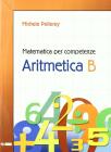 Matematica per competenze. Aritmetica. Modulo B. Per la Scuola media