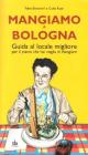 Mangiamo a Bologna. Guida al posto migliore per il piatto che hai voglia di gustare
