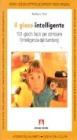 Il gioco intelligente. Centouno giochi facili per stimolare l'intelligenza del bambino Il gioco intelligente. Centouno giochi facili per stimolare l'intelligenza del bambino