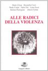 Alle radici della violenza. Per spiegare l'inumanit� dell'uomo