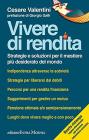 Vivere di rendita. Strategie e soluzioni per il mestiere pił desiderato del mondo Vivere di rendita. Strategie e soluzioni per il mestiere pił desiderato del mondo