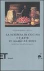 La scienza in cucina e l'arte di mangiar bene La scienza in cucina e l'arte di mangiar bene