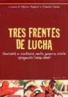 Tres frentes de lucha. Societ� e cultura nella guerra civile spagnola (1936-1939). Ediz. italiana e spagnola