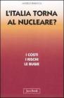 L' Italia torna al nucleare. I costi, i rischi, le bugie