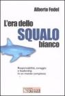 L' era dello squalo bianco. Responsabilit�, coraggio e leadership in un mondo complesso