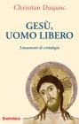 Ges�, uomo libero. Lineamenti di cristologia
