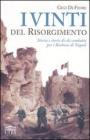 I vinti del Risorgimento. Storia e storie di chi combatt� per i Borbone di Napoli