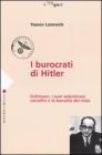I burocrati di Hitler. Eichmann, i suoi volenterosi carnefici e la banalit� del male