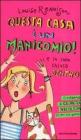 Questa casa � un manicomio! E io sono chiusa dentro