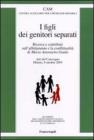 I figli dei genitori separati. Ricerca e contributi sull'affidamento e la conflittualit�. Atto del Convegno (Milano, 8 ottobre 2005)