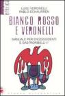 Bianco, rosso e Veronelli. Manuale per enodissidenti e gastroribelli II�