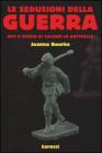 Le seduzioni della guerra. Miti e storie di soldati in battaglia