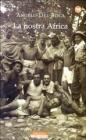 La nostra Africa. Nel racconto di cinquanta italiani che l'hanno percorsa, esplorata e amata La nostra Africa. Nel racconto di cinquanta italiani che l'hanno percorsa, esplorata e amata