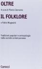 Oltre il folklore. Tradizioni popolari e antropologia nella società contemporanea Oltre il folklore. Tradizioni popolari e antropologia nella società contemporanea