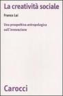La creativit� sociale. Una prospettiva antropologica sull'innovazione