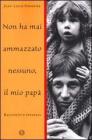 Non ha mai ammazzato nessuno, il mio pap�