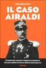 Il caso Airaldi. Un generale cuneese si oppone al massacro dei suoi soldati sul Carso della grande guerra Il caso Airaldi. Un generale cuneese si oppone al massacro dei suoi soldati sul Carso della grande guerra