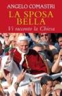 La sposa bella. Vi racconto la Chiesa La sposa bella. Vi racconto la Chiesa