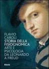 Storia della fisiognomica. Arte e psicologia da Leonardo a Freud Storia della fisiognomica. Arte e psicologia da Leonardo a Freud