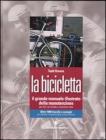La bicicletta. Il grande manuale illustrato della manutenzione per bici da strada e mountain bike La bicicletta. Il grande manuale illustrato della manutenzione per bici da strada e mountain bike