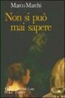 Non si pu� mai sapere. Un affascinante percorso nella natura umana. Dall'antica Roma ai giorni nostri