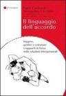 Il linguaggio dell'accordo. Leggere, gestire e orientare i rapporti di forza nelle relazioni interpersonali Il linguaggio dell'accordo. Leggere, gestire e orientare i rapporti di forza nelle relazioni interpersonali