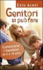 Genitori si pu� fare. Conoscere i bambini da 0 a 10 anni
