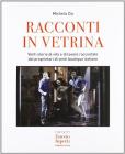 Racconti in vetrina. Storia e curiosit� delle venti migliori boutique italiane che hanno lasciato un segno nel mondo della moda