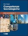 Competenze tecnologiche. Aree tecnologiche. Per la Scuola media vol.1