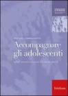 Accompagnare gli adolescenti. Genitori, educatori e consulenti di fronte alle difficolt�