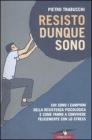 Resisto dunque sono. Chi sono i campioni della resistenza psicologica e come fanno a convivere felicemente con lo stress Resisto dunque sono. Chi sono i campioni della resistenza psicologica e come fanno a convivere felicemente con lo stress
