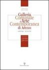 Galleria comunale d'arte contemporanea di Arezzo. Opere scelte. Donazioni 2000-2010