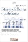 Storie di borsa quotidiana. I protagonisti dell'economia e della finanza raccontano come � cambiata Piazza Affari e la crescita del mondo imprenditoriale italiano