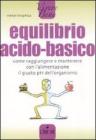 Equilibrio acido-basico. Come raggiungere e mantenere con l'alimentazione il giusto pH dell'organismo
