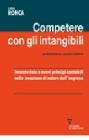 Competere con gli intangibili. Immateriale e nuovi principi contabili nella creazione di valore dell'impresa