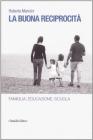 La buona reprocit�. Famiglia, educazione, scuola