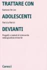 Trattare con adolescenti devianti. Progetti e metodi di intervento nella giustizia minorile