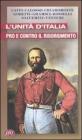 L' unit� d'Italia. Pro e contro il Risorgimento