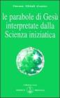 Le parabole di Ges� interpretate dalla scienza iniziatica