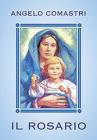 Il rosario. Con Maria contempliamo il volto di Cristo Il rosario. Con Maria contempliamo il volto di Cristo