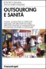 Outsourcing e sanit�. Analisi, schemi tipo e capitolati. Manuale per direttori generali, direttori sanitari ed amministrativi di aziende sanitarie e ospedaliere
