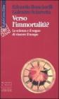 Verso l'immortalit�? La scienza e il sogno di vincere il tempo