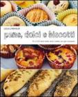 Pane dolci e biscotti. Pi� di 200 facili ricette dolci e salate, per ogni occasione