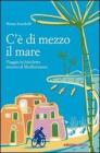C'� di mezzo il mare. Viaggio in bicicletta intorno al Mediterraneo