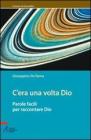 C'era una volta Dio. Parole facili per raccontare Dio